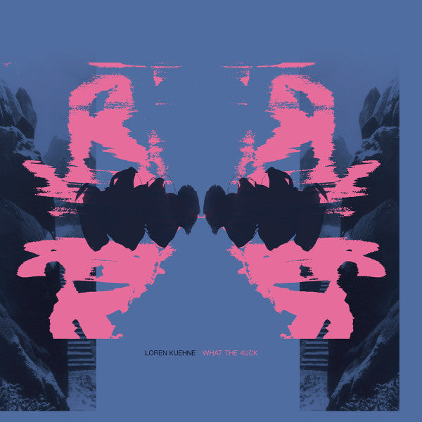 Loren Kuehne : What The 4Uck (12")